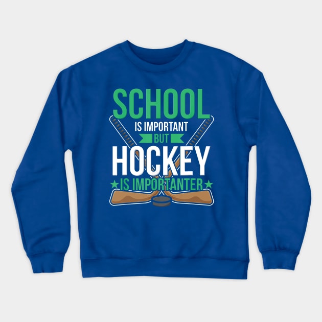 School Is Important But Hockey Is Importanter 3 Crewneck Sweatshirt by crnamer